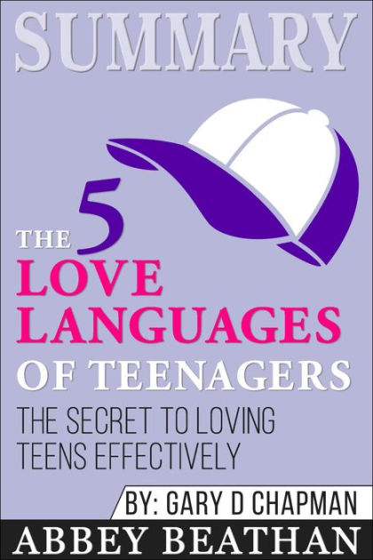 Summary Of The 5 Love Languages Of Teenagers The Secret To Loving 