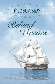 Title: Persuasion: Behind the Scenes, Author: Maria Grace