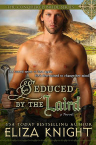 Title: Seduced by the Laird (The Conquered Bride Series, #2), Author: Eliza Knight