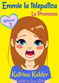 Title: Emmie la telepatica - Volume 3: La Promessa, Author: Katrina Kahler