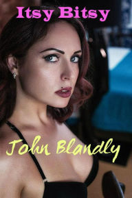 Title: Itsy Bitsy (romance), Author: John Blandly