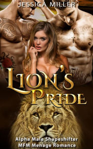 Title: Lion's Pride (Alpha Male Shapeshifter MFM Menage Romance), Author: Jessica Miller