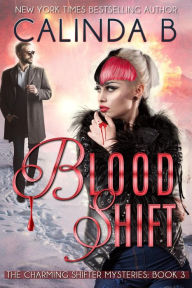 Title: Blood Shift (The Charming Shifter Mysteries, #3), Author: Calinda B