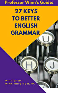 Title: 27 Keys to Better English Grammar, Author: Winn Trivette II