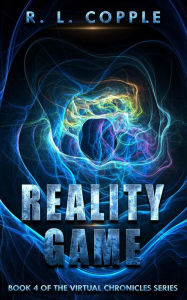 Title: Reality Game (The Virtual Chronicles, #4), Author: R. L. Copple
