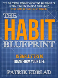 Title: The Habit Blueprint: 15 Simple Steps to Transform Your Life (The Good Life Blueprint Series, #1), Author: Patrik Edblad