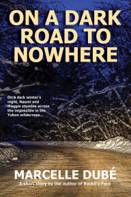 Title: On a Dark Road to Nowhere, Author: Marcelle Dube