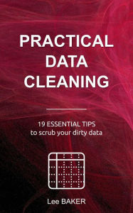 Title: Practical Data Cleaning (Bite-Size Stats, #5), Author: Lee Baker