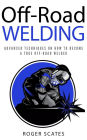 Off-Road Welding: Advanced Techniques on How to Become a True Off-Road Welder