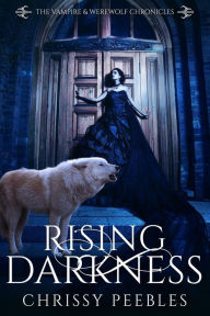 Title: Rising Darkness (The Vampire & Werewolf Chronicles, #8), Author: Chrissy Peebles