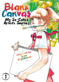Title: Blank Canvas: My So-Called Artist's Journey (Kakukaku Shikajika) Vol. 1, Author: Akiko Higashimura