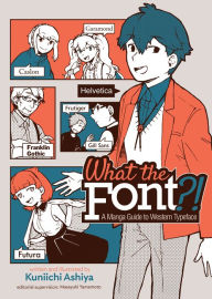 Title: What the Font?! - A Manga Guide to Western Typeface, Author: Kuniichi Ashiya