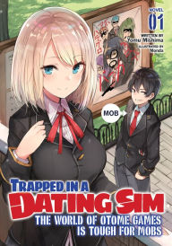 Title: Trapped in a Dating Sim: The World of Otome Games Is Tough for Mobs (Light Novel) Vol. 1, Author: Yomu Mishima