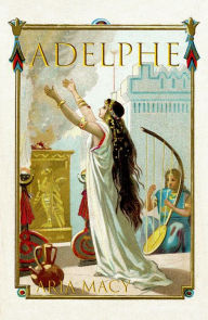 Title: Adelphe: The Foundations of an Empire, Author: Aria Macy