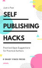 Self Publishing Hacks: Practical Suggestions for Practical Authors: Practical Suggestions for Practical Authors
