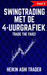 Title: Swingtrading met de 4-uurgrafiek: Deel 2: Trade the Fake!, Author: Heikin Ashi Trader