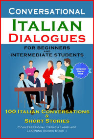 Title: Conversational Italian Dialogues For Beginners and Intermediate Students: 100 Italian Conversations and Short Stories (Conversational Italian Language Learning Books - Book 1), Author: Academy Der Sprachclub