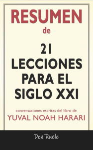 Title: Resumen de 21Lecciones Para El Siglo XXI: Conversaciones Escritas Del Libro De Yuval Noah Harari, Author: Don Ruelo