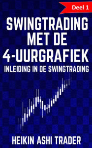 Title: Swingtrading met de 4-uurgrafiek: Deel 1: Inleiding in de swingtrading, Author: Heikin Ashi Trader