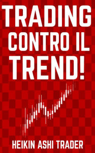 Title: Trading Contro il Trend!, Author: Heikin Ashi Trader