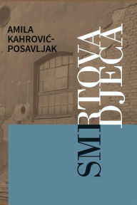Title: Smrtova djeca, Author: Amila Kahrovic-Posavljak