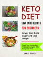 Keto Diet: Low Carb Recipes for Beginners (Lower Your Blood Sugar and Lose Weight): Reset Your Metabolism and Feel Energetic with Ketogenic Diet