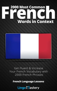 Title: 2000 Most Common French Words in Context: Get Fluent & Increase Your French Vocabulary with 2000 French Phrases, Author: Lingo Mastery