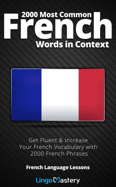 2000 Most Common French Words in Context: Get Fluent & Increase Your French Vocabulary with 2000 French Phrases