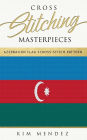 Cross Stitching Masterpieces: Azerbaijan Flag Cross-Stitch Pattern