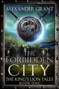 Title: The Forbidden City (The King's Lion Tales, #1), Author: Alexander Grant
