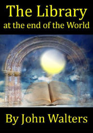 Title: The Library at the End of the World, Author: John Walters