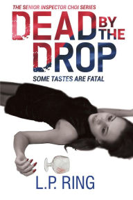 Title: Dead by the Drop (Senior Inspector Choi, #3), Author: L.P. Ring