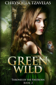 Title: Green Wild (Thrones of the Firstborn, #2), Author: Chrysoula Tzavelas