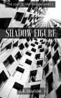 Shadow Figure (The Light Behind Shadows, #2)
