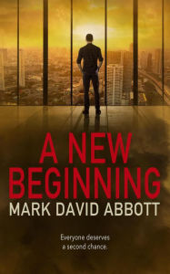 Title: A New Beginning (A John Hayes Thriller, #3), Author: Mark David Abbott