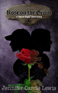 Title: Rose on the Grave (Spirit Sight Short Stories, #2), Author: Jennifer Carole Lewis