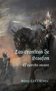Title: Las crónicas de Hissfon - El ejército oscuro, Author: Remy Lecornec