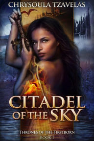 Title: Citadel of the Sky (Thrones of the Firstborn, #1), Author: Chrysoula Tzavelas