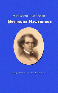 Title: A Student's Guide to Nathaniel Hawthorne (Outstanding American Authors, #1), Author: MaryAnn Diorio