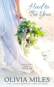 Title: Had to Be You (Bayside Brides, #3), Author: Olivia Miles