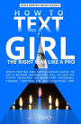 How to Text a Girl the Right Way Like a Pro: Men's Texting and Dating Advice Guide to Get a Woman Hooked and Fall in Love Via Flirty Messages on WhatsApp, Facebook, Tinder, Twitter or Any Chatting App (All The Girls That Broke My Heart, #2)