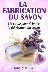 Title: La fabrication du savon, Author: Nancy Ross
