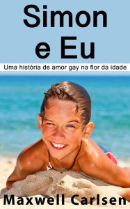 Title: Simon e Eu: Uma história de amor gay na flor da idade, Author: Maxwell Carlsen