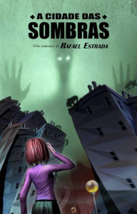 Title: A cidade das sombras, Author: Rafael Estrada