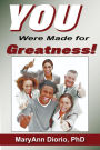 You Were Made for Greatness!