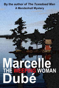 Title: The Weeping Woman (Mendenhall Mysteries, #3), Author: Marcelle Dube