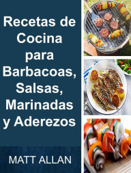 Title: Recetas de Cocina para Barbacoas, Salsas, Marinadas y Aderezos, Author: Matt Allan