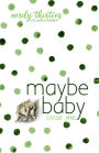 Maybe Baby (Nerdy Thirties, #3)