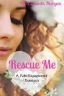 Rescue Me - A Fake Engagement Romance (Fake Romance Series, #1)