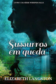 Title: Sussurros em queda (Livro 1 da série Whisper Falls), Author: Elizabeth Langston